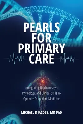 Perle pentru îngrijirea primară: Integrarea biochimiei, fiziologiei și abilităților clinice pentru a optimiza medicina ambulatorie - Pearls for Primary Care: Integrating Biochemistry, Physiology, and Clinical Skills To Optimize Outpatient Medicine
