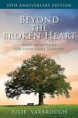 Dincolo de inima frântă: Devoțiuni zilnice pentru călătoria ta prin durere - Beyond the Broken Heart: Daily Devotions for Your Grief Journey