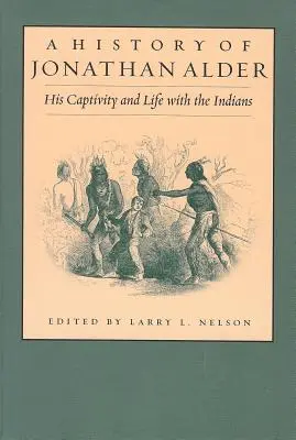 Istoria lui Jonathan Alder: Captivitatea și viața sa alături de indieni - History of Jonathan Alder: His Captivity and Life with the Indians