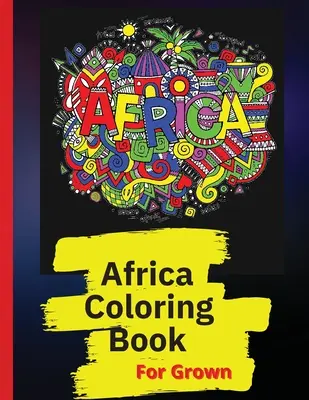 Cartea de colorat Africa: African Designs Carte de colorat cu oameni, peisaje și animale din Africa - Africa Coloring Book: African Designs Coloring Book of People, Landscapes, and Animals of Africa