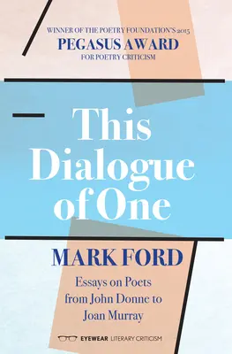 Acest dialog al unuia singur: Eseuri despre poeți de la John Donne la Joan Murray - This Dialogue of One: Essays on Poets from John Donne to Joan Murray