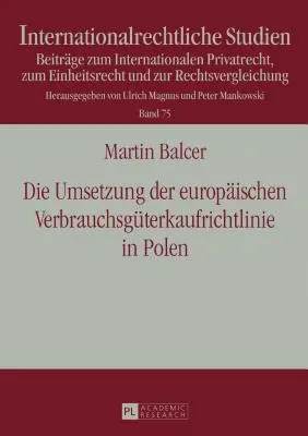 Punerea în aplicare a Directivei europene privind vânzările către consumatori în Polonia; cu referire specială la conformitatea legii de transpunere cu directiva - Die Umsetzung der europischen Verbrauchsgterkaufrichtlinie in Polen; Unter besonderer Bercksichtigung der RL-Konformitt des Umsetzungsgesetzes be