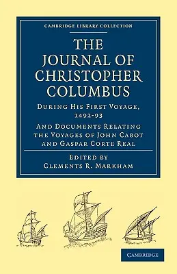 Jurnalul lui Cristofor Columb (în timpul primei sale călătorii, 1492-93): Și documente referitoare la călătoriile lui John Cabot și Gaspar Corte Real - Journal of Christopher Columbus (During His First Voyage, 1492-93): And Documents Relating the Voyages of John Cabot and Gaspar Corte Real