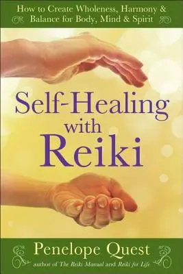Autovindecarea cu Reiki: Cum să creezi integritate, armonie și echilibru pentru corp, minte și spirit - Self-Healing with Reiki: How to Create Wholeness, Harmony & Balance for Body, Mind & Spirit