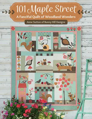 Strada Maple 101: O cuvertură fantezistă de minuni ale pădurii - 101 Maple Street: A Fanciful Quilt of Woodland Wonders