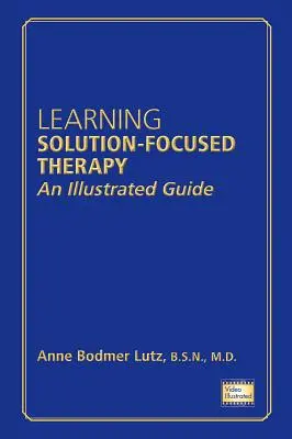 Învățarea terapiei centrate pe soluții: Un ghid ilustrat - Learning Solution-Focused Therapy: An Illustrated Guide
