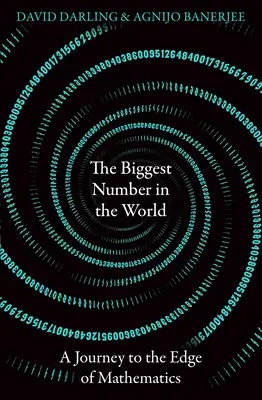 Cel mai mare număr din lume: O călătorie la marginea matematicii - The Biggest Number in the World: A Journey to the Edge of Mathematics
