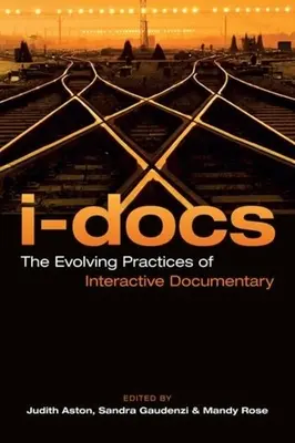 I-Docs: Practicile în evoluție ale documentarului interactiv - I-Docs: The Evolving Practices of Interactive Documentary