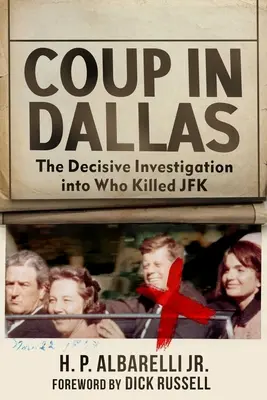 Lovitură de stat în Dallas: Ancheta decisivă pentru a afla cine l-a ucis pe JFK - Coup in Dallas: The Decisive Investigation Into Who Killed JFK