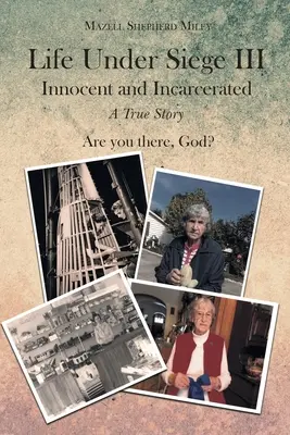 Viața sub asediu III: Inocenți și încarcerați - O poveste adevărată - Life Under Siege III: Innocent and Incarcerated - A True Story
