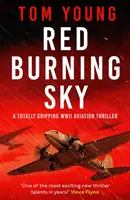 Red Burning Sky - Un thriller aviatic din al Doilea Război Mondial total captivant - Red Burning Sky - A totally gripping WWII aviation thriller