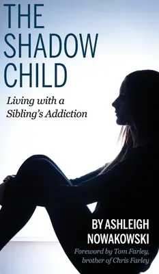 Copilul din umbră: Trăind cu dependența unui frate - The Shadow Child: Living With a Sibling's Addiction