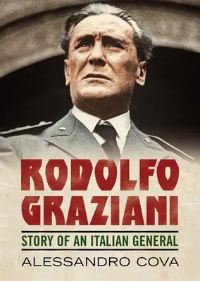 Rodolfo Graziani: Povestea unui general italian - Rodolfo Graziani: Story of an Italian General