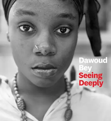 Dawoud Bey: Văzând în profunzime - Dawoud Bey: Seeing Deeply