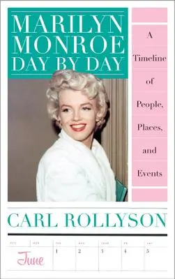 Marilyn Monroe zi de zi: O cronologie a oamenilor, locurilor și evenimentelor - Marilyn Monroe Day by Day: A Timeline of People, Places, and Events
