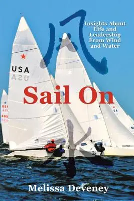 Sail on: Insights about Life and Leadership from Wind and Water (Perspective despre viață și leadership de la vânt și apă) - Sail on: Insights about Life and Leadership from Wind and Water