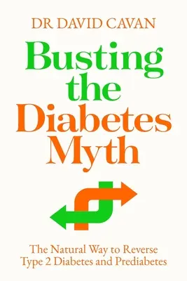 Distrugerea mitului diabetului: Calea naturală de a inversa diabetul de tip 2 și prediabetul - Busting the Diabetes Myth: The Natural Way to Reverse Type 2 Diabetes and Prediabetes