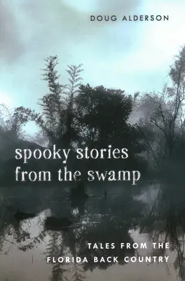 Spooky Stories from the Swamp (Povești înfricoșătoare din mlaștină): Tales from the Florida Back Country - Spooky Stories from the Swamp: Tales from the Florida Back Country