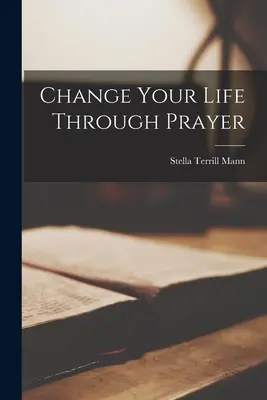 Schimbă-ți viața prin rugăciune - Change Your Life Through Prayer
