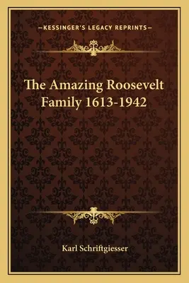 Uimitoarea familie Roosevelt 1613-1942 - The Amazing Roosevelt Family 1613-1942