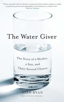 The Water Giver: The Story of a Mother, a Son, and Their Second Chance (Povestea unei mame, a unui fiu și a celei de-a doua șanse) - The Water Giver: The Story of a Mother, a Son, and Their Second Chance