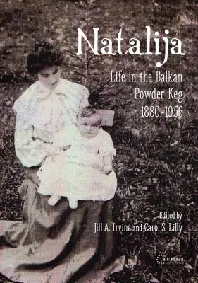 Natalija: Viața în butoiul cu pulbere din Balcani, 1880-1957 - Natalija: Life in the Balkan Powder Keg, 1880-1957