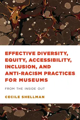 Diversitate eficientă, echitate, accesibilitate, incluziune și practici antirasiste pentru muzee: Din interior spre exterior - Effective Diversity, Equity, Accessibility, Inclusion, and Anti-Racism Practices for Museums: From the Inside Out