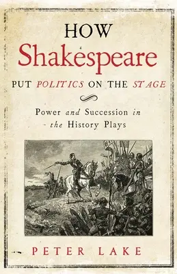 Cum a pus Shakespeare politica pe scenă: Putere și succesiune în piesele istorice - How Shakespeare Put Politics on the Stage: Power and Succession in the History Plays