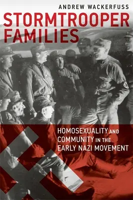 Stormtrooper Families: Homosexualitate și comunitate în mișcarea nazistă timpurie - Stormtrooper Families: Homosexuality and Community in the Early Nazi Movement