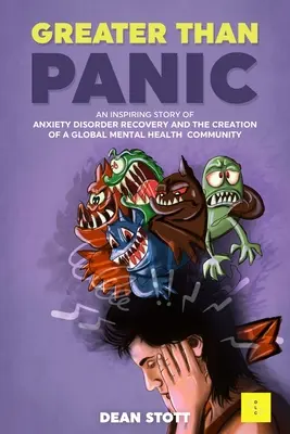 Mai mult decât panică: O poveste plină de inspirație despre recuperarea după tulburările de anxietate și crearea unei comunități globale de sănătate mintală - Greater Than Panic: An Inspiring Story Of Anxiety Disorder Recovery And The Creation Of A Global Mental Health Community