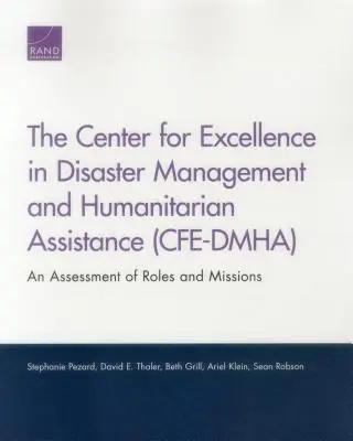 Centrul de excelență în gestionarea dezastrelor și asistență umanitară (CFE-DMHA): O evaluare a rolurilor și misiunilor - The Center for Excellence in Disaster Management and Humanitarian Assistance (CFE-DMHA): An Assessment of Roles and Missions