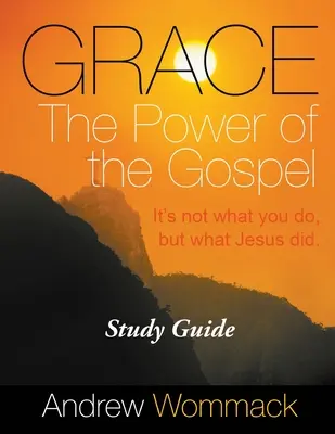 Harul Puterea Evangheliei Ghid de studiu: Nu este ceea ce faci, ci ceea ce a făcut Isus. - Grace The Power of the Gospel Study Guide: It's Not What You Do, But What Jesus Did.