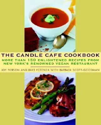 Cartea de bucate The Candle Cafe: More Than 150 Enlightened Recipes from New York's Renowned Vegan Restaurant (Mai mult de 150 de rețete iluminate de la renumitul restaurant vegan din New York) - The Candle Cafe Cookbook: More Than 150 Enlightened Recipes from New York's Renowned Vegan Restaurant