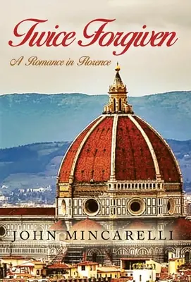 Twice Forgiven: O poveste de dragoste în Florența - Twice Forgiven: A Romance in Florence