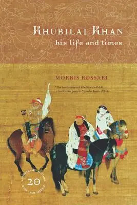 Khubilai Khan: Viața și epoca sa, ediție aniversară de 20 de ani, cu o nouă prefață - Khubilai Khan: His Life and Times, 20th Anniversary Edition, with a New Preface
