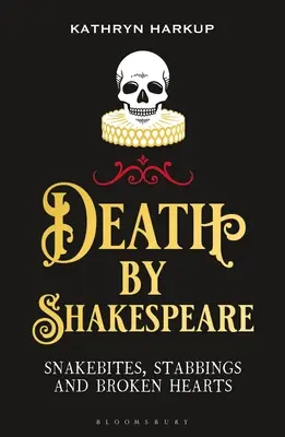 Moartea prin Shakespeare: Mușcături de șarpe, înjunghieri și inimi frânte - Death by Shakespeare: Snakebites, Stabbings and Broken Hearts