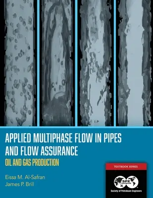 Curgere multifazică aplicată în conducte și asigurarea curgerii - Producția de petrol și gaze: Manualul 14 - Applied Multiphase Flow in Pipes and Flow Assurance - Oil and Gas Production: Textbook 14