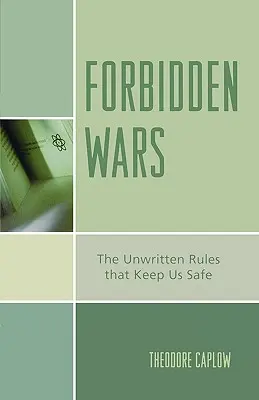 Forbidden Wars: The Unwritten Rules that Keep Us Safe (Războaie interzise: Regulile nescrise care ne mențin în siguranță) - Forbidden Wars: The Unwritten Rules that Keep Us Safe