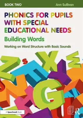 Phonics for Pupils with Special Educational Needs Book 2: Building Words: Lucrul pe structura cuvintelor cu sunete de bază - Phonics for Pupils with Special Educational Needs Book 2: Building Words: Working on Word Structure with Basic Sounds