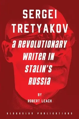 Serghei Tretiakov: un scriitor revoluționar în Rusia lui Stalin - Sergei Tretyakov: A Revolutionary Writer in Stalin's Russia