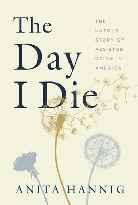 The Day I Die: Povestea neștiută a morții asistate în America - The Day I Die: The Untold Story of Assisted Dying in America