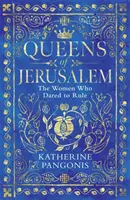 Reginele Ierusalimului - Femeile care au îndrăznit să conducă - Queens of Jerusalem - The Women Who Dared to Rule
