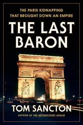 Ultimul baron: Răpirea din Paris care a dărâmat un imperiu - The Last Baron: The Paris Kidnapping That Brought Down an Empire