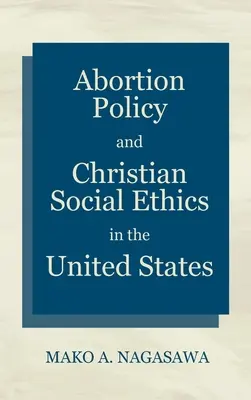 Politica privind avortul și etica socială creștină în Statele Unite - Abortion Policy and Christian Social Ethics in the United States