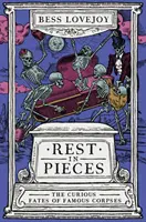 Rest in Pieces - Destinele curioase ale cadavrelor celebre - Rest in Pieces - The Curious Fates of Famous Corpses