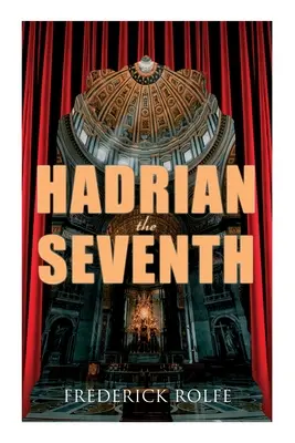 Hadrian al șaptelea: roman istoric - Hadrian the Seventh: Historical Novel