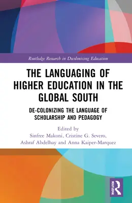 Limbajul învățământului superior în Sudul Global: De-Colonizarea limbajului de cercetare și pedagogie - The Languaging of Higher Education in the Global South: De-Colonizing the Language of Scholarship and Pedagogy