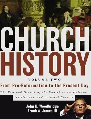 Church History, Volume Two: From Pre-Reformation to the Present Day (Istoria Bisericii, volumul doi: De la prereformă până în prezent): Ascensiunea și creșterea Bisericii în aspectele sale culturale, intelectuale și politice: The Rise and Growth of the Church in Its Cultural, Intellectual, and Polit - Church History, Volume Two: From Pre-Reformation to the Present Day: The Rise and Growth of the Church in Its Cultural, Intellectual, and Politica