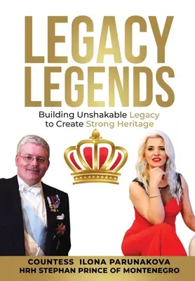 Legendele moștenirii: Construirea unei moșteniri de nezdruncinat pentru a crea un patrimoniu puternic - Legacy Legends: Building Unshakable Legacy To Create Strong Heritage