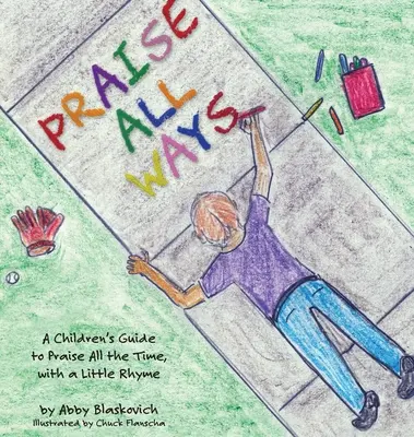 Lăudați în toate felurile: Un ghid al copiilor pentru a lăuda tot timpul, cu o mică rimă - Praise All Ways: A Children's Guide to Praise All the Time, with a Little Rhyme
